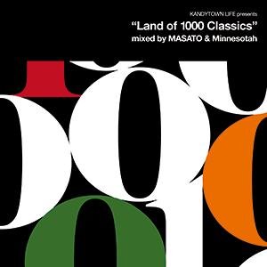 『KANDYTOWN LIFE presents “Land of 1000 Classics” mixed by MASATO & Minnesotah』KANDYTOWN